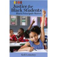 Justice for Black Students: Black Principals Matter,9781975504830 Justice for Black Students: Black Principals Matter,9781975504830