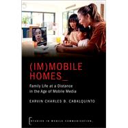 (Im)mobile Homes Family Life at a Distance in the Age of Mobile Media,9780197524831 (Im)mobile Homes Family Life at a Distance in the Age of Mobile Media,9780197524831