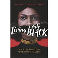 Living while Black My Experience with Living while Black My Experience with