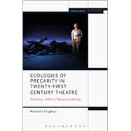 Ecologies of Precarity in Twenty-first Century Theatre,9781350154858 Ecologies of Precarity in Twenty-first Century Theatre,9781350154858