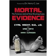 Mortal Evidence The Forensics Behind Nine Shocking Cases,9781591024859 Mortal Evidence The Forensics Behind Nine Shocking Cases,9781591024859