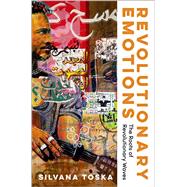 Revolutionary Emotions The Roots of Revolutionary Waves,9780197774861 Revolutionary Emotions The Roots of Revolutionary Waves,9780197774861