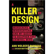 A Killer By Design Murderers, Mindhunters, and My Quest to Decipher the Criminal Mind,9780306924866 A Killer By Design Murderers, Mindhunters, and My Quest to Decipher the Criminal Mind,9780306924866