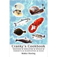 Cranky's Cookbook : Seafood and Shellfish and Snails and Rarebits and Hushpuppies and Eggs,9780595494866 Cranky's Cookbook : Seafood and Shellfish and Snails and Rarebits and Hushpuppies and Eggs,9780595494866