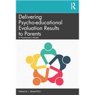 Delivering Psychoeducational Evaluation Results to Parents,9780367074869 Delivering Psychoeducational Evaluation Results to Parents,9780367074869