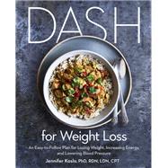DASH for Weight Loss An Easy-to-Follow Plan for Losing Weight, Increasing Energy, and Lowering Blood Pressure (A DASH Diet Plan),9781984824875 DASH for Weight Loss An Easy-to-Follow Plan for Losing Weight, Increasing Energy, and Lowering Blood Pressure (A DASH Diet Plan),9781984824875