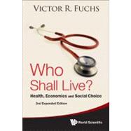 Who Shall Live? : Health, Economics, and Social Choice,9789814354875 Who Shall Live? : Health, Economics, and Social Choice,9789814354875