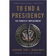To End a Presidency The Power of Impeachment,9781541644885 To End a Presidency The Power of Impeachment,9781541644885