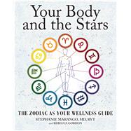Your Body and the Stars The Zodiac As Your Wellness Guide,9781582704906 Your Body and the Stars The Zodiac As Your Wellness Guide,9781582704906