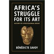 Africa’s Struggle for Its Art,9780691264912 Africa’s Struggle for Its Art,9780691264912