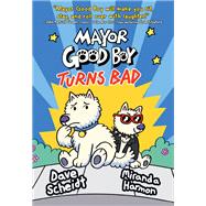 Mayor Good Boy Turns Bad (A Graphic Novel),9780593124918 Mayor Good Boy Turns Bad (A Graphic Novel),9780593124918