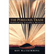 Perilous Trade : Publishing Canada's Writers,9780771054938 Perilous Trade : Publishing Canada's Writers,9780771054938