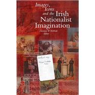 Images Icons and the Irish Nationalist Imagination 1870-1925,9781851824939 Images Icons and the Irish Nationalist Imagination 1870-1925,9781851824939