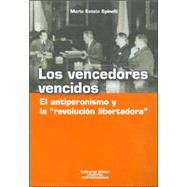 Los Vencedores Vencidos: El Antiperonismo y La Los Vencedores Vencidos: El Antiperonismo y La