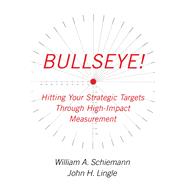 Bullseye! Hitting Your Strategic Targets Through High-Impact Measurement,9780743284967 Bullseye! Hitting Your Strategic Targets Through High-Impact Measurement,9780743284967