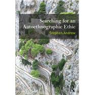 Searching for an Autoethnographic Ethic,9781629584980 Searching for an Autoethnographic Ethic,9781629584980