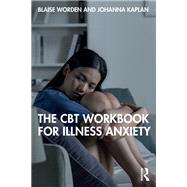 The CBT Workbook for Illness Anxiety,9781040154984 The CBT Workbook for Illness Anxiety,9781040154984
