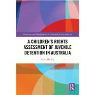 A Children’s Rights Assessment of Juvenile Detention in Australia,9781040135006 A Children’s Rights Assessment of Juvenile Detention in Australia,9781040135006