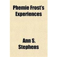 Phemie Frost's Experiences,9781153825023 Phemie Frost's Experiences,9781153825023