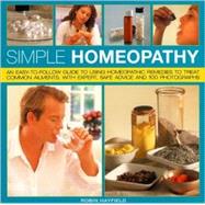 Simple Homeopathy An easy-to-follow guide to using homeopathic remedies to heal common ailments, with expert safe advice and 100 colour photographs,9781844765034 Simple Homeopathy An easy-to-follow guide to using homeopathic remedies to heal common ailments, with expert safe advice and 100 colour photographs,9781844765034