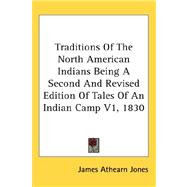 Traditions of the North American Indians Being a Second and Revised Edition of Tales of an Indian Camp V1 1830,9780548075036 Traditions of the North American Indians Being a Second and Revised Edition of Tales of an Indian Camp V1 1830,9780548075036