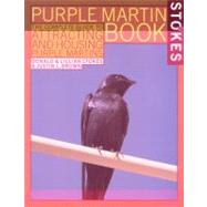 The Stokes Purple Martin Book: The Complete Guide to Attracting and Housing Purple Martins,9780316085052 The Stokes Purple Martin Book: The Complete Guide to Attracting and Housing Purple Martins,9780316085052