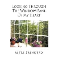 Looking Through the Window-pane of My Heart,9781449045074 Looking Through the Window-pane of My Heart,9781449045074
