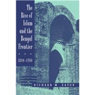 The Rise of Islam and the Bengal Frontier, 1204-1760,9780520205079 The Rise of Islam and the Bengal Frontier, 1204-1760,9780520205079