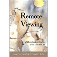 Remote Viewing: A Theoretical Investigation of the State of the Art,9781587365089 Remote Viewing: A Theoretical Investigation of the State of the Art,9781587365089