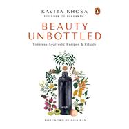 Beauty Unbottled Timeless Ayurvedic Rituals & Recipes,9780143455103 Beauty Unbottled Timeless Ayurvedic Rituals & Recipes,9780143455103