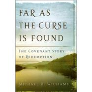 Far as the Curse Is Found : The Covenant Story of Redemption,9780875525105 Far as the Curse Is Found : The Covenant Story of Redemption,9780875525105