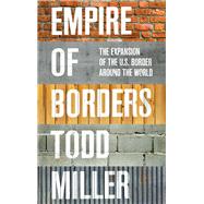 Empire of Borders The Expansion of the US Border Around the World,9781784785116 Empire of Borders The Expansion of the US Border Around the World,9781784785116