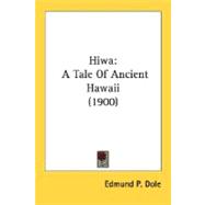 Hiw : A Tale of Ancient Hawaii (1900),9780548595152 Hiw : A Tale of Ancient Hawaii (1900),9780548595152