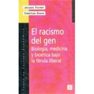 El racismo del gen. Biología, medicina y bioética bajo la férula liberal,9789505575176 El racismo del gen. Biología, medicina y bioética bajo la férula liberal,9789505575176