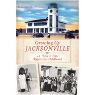 Growing Up Jacksonville,9781609495183 Growing Up Jacksonville,9781609495183