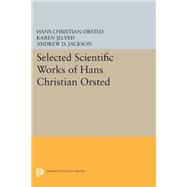 Selected Scientific Works of Hans Christian Ørsted,9780691635187 Selected Scientific Works of Hans Christian Ørsted,9780691635187