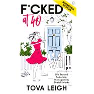 F*cked at 40 Life Beyond Suburbia, Monogamy and Stretch Marks,9781786785220 F*cked at 40 Life Beyond Suburbia, Monogamy and Stretch Marks,9781786785220