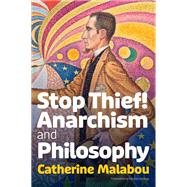 Stop Thief! Anarchism and Philosophy,9781509555222 Stop Thief! Anarchism and Philosophy,9781509555222
