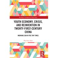 Youth Economy, Crisis, and Reinvention in Twenty-First-Century China,9781000765229 Youth Economy, Crisis, and Reinvention in Twenty-First-Century China,9781000765229