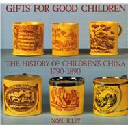 Gifts for Good Children The History of Children's China 1790 - 1890,9780903685290 Gifts for Good Children The History of Children's China 1790 - 1890,9780903685290