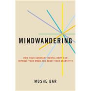 Mindwandering How Your Constant Mental Drift Can Improve Your Mood and Boost Your Creativity,9780306925306 Mindwandering How Your Constant Mental Drift Can Improve Your Mood and Boost Your Creativity,9780306925306
