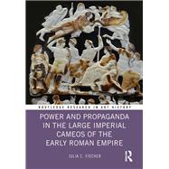 Power and Propaganda in the Large Imperial Cameos of the Early Roman Empire,9781003315308 Power and Propaganda in the Large Imperial Cameos of the Early Roman Empire,9781003315308