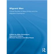 Migrant Men: Critical Studies of Masculinities and the Migration Experience,9780203875315 Migrant Men: Critical Studies of Masculinities and the Migration Experience,9780203875315
