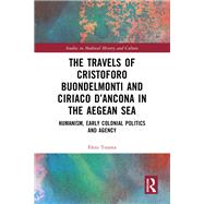 The Travels of Cristoforo Buondelmonti and Ciriaco d’Ancona in the Aegean Sea,9781040095317 The Travels of Cristoforo Buondelmonti and Ciriaco d’Ancona in the Aegean Sea,9781040095317