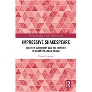 Impressive Shakespeare: Identity, Authority and the Imprint in Shakespearean Drama,9781472465320 Impressive Shakespeare: Identity, Authority and the Imprint in Shakespearean Drama,9781472465320