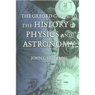 The Oxford Guide to the History of Physics and Astronomy,9780199725328 The Oxford Guide to the History of Physics and Astronomy,9780199725328