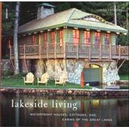Lakeside Living : Waterfront Houses, Cottages, and Cabins of the Great Lakes,9780789315328 Lakeside Living : Waterfront Houses, Cottages, and Cabins of the Great Lakes,9780789315328
