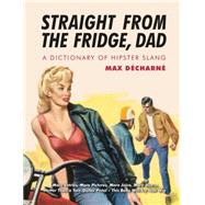 Straight From the Fridge, Dad A Dictionary of Hipster Slang,9781842435328 Straight From the Fridge, Dad A Dictionary of Hipster Slang,9781842435328