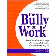 The Bully at Work: What You Can Do to Stop the Hurt and Reclaim Your Dignity on the Job,9781570715341 The Bully at Work: What You Can Do to Stop the Hurt and Reclaim Your Dignity on the Job,9781570715341