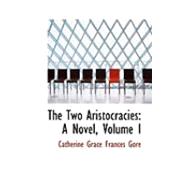 Two Aristocracies : A Novel, Volume I,9780559045349 Two Aristocracies : A Novel, Volume I,9780559045349